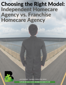 Choosing the Right Model: Independent Homecare Agency vs. Franchise Homecare Agency